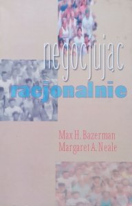 Max Bazerman, Margaret Neale • Negocjując racjonalnie