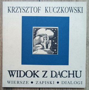 Krzysztof Kuczkowski • Widok z dachu [dedykacja autora]