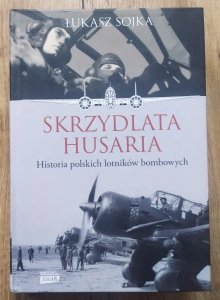 Łukasz Sojka • Skrzydlata husaria. Historia polskich lotników bombowych