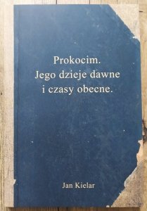 Jan Kielar • Prokocim. Jego dzieje dawne i czasy obecne