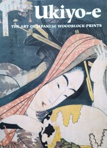 Ukiyo-e. The Art of Japanese Woodblock Prints