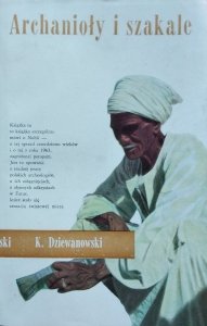 Kazimierz Dziewanowski • Archanioły i szakale  [Naokoło świata] [Afryka, Nubia]