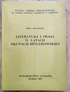 Jerzy Jarowiecki • Literatura i prasa w latach okupacji hitlerowskiej