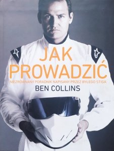 Ben Collins • Jak prowadzić. Niezrównany poradnik napisany przez byłego Stiga