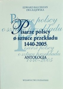 Edward Balcerzan • Pisarze polscy o sztuce przekładu 1440 - 2005