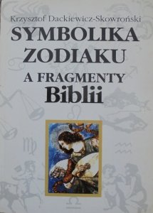 Krzysztof Dackiewicz-Skowroński • Symbolika zodiaku a fragmenty Biblii