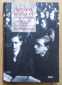 Amico, socio et viro docto. Księga ku czci profesora Andrzeja Kazimierza Banacha