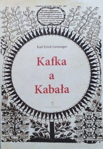 Karl Erich Grozinger • Kafka a kabała. Pierwiastek żydowski w dziele i myśleniu Franza Kafki