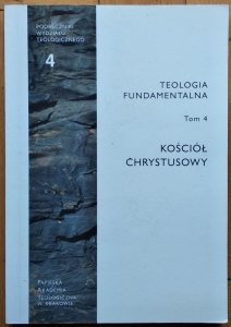 Tadeusz Dzidek • Teologia fundamentalna Tom 4 Kościół chrystusowy