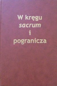 W kręgu sacrum i pogranicza • Profesorowi Włodzimierzowi Pawluczukowi w siedemdziesiątą rocznicę urodzin