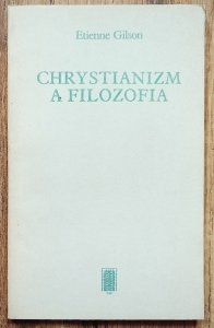 Etienne Gilson • Chrystianizm a filozofia