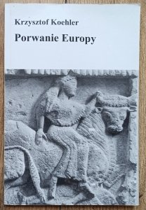 Krzysztof Koehler • Porwanie Europy