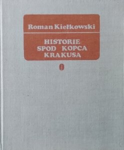 Roman Kiełkowski • Historie spod Kopca Krakusa