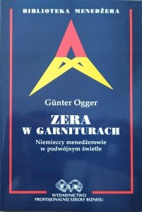 Gunter Ogger • Zera w garniturach. Niemieccy menedżerowie w podwójnym świetle