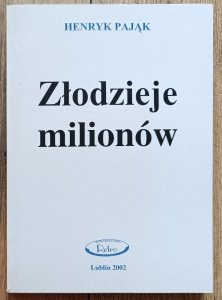 Henryk Pająk • Złodzieje milionów