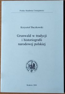 Krzysztof Baczkowski • Grunwald w tradycji i historiografii narodowej polskiej