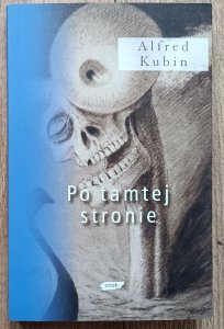 Alfred Kubin • Po tamtej stronie / Znak 2008