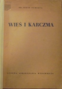 Józef Burszta • Wieś i karczma. Rola karczmy w życiu wsi pańszczyźnianej