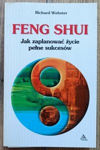 Richard Webster • Feng shui. Jak zaplanować życie pełne sukcesów