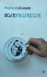 Wojciech Kuczok • Moje projekcje