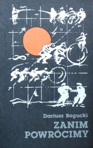 Dariusz Bogucki • Zanim powrócimy