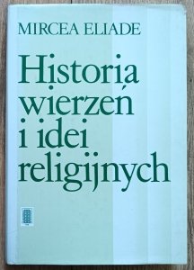 Mircea Eliade • Historia wierzeń i idei religijnych tom 1.