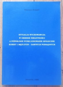 Wiesława Rempel • Sytuacja wychowawcza w okresie nieletności a późniejsze funkcjonowanie społeczne kobiet i mężczyzn - dawnych podsądnych