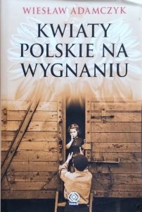 Wiesław Adamczyk • Kwiaty polskie na wygnaniu