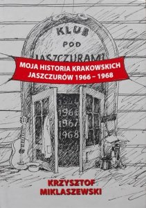 Krzysztof Miklaszewski • Moja historia krakowskich Jaszczurów 1966-1968