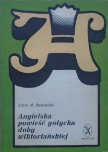 Adam Rustowski • Angielska powieść gotycka doby wiktoriańskiej 