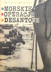 Witold Gliński • Morskie operacje desantowe w Drugiej Wojnie Światowej