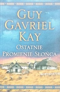 Guy Gavriel Kay • Ostatnie promienie słońca