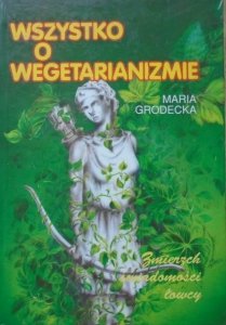 Maria Grodecka • Zmierzch świadomości łowcy. Wszystko o wegetarianizmie