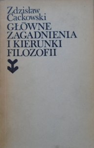 Zdzisław Cackowski • Główne zagadnienia i kierunki filozofii