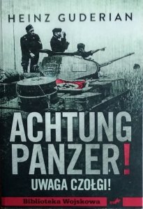 Heinz Guderian • Achtung Panzer! Uwaga czołg!