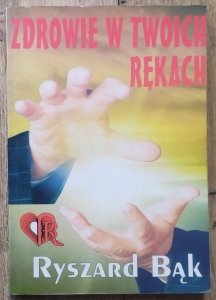 Ryszard Bąk • Zdrowie w twoich rękach