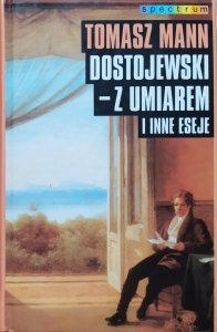 Tomasz Mann • Dostojewski - z umiarem i inne eseje 
