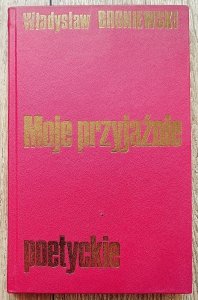Władysław Broniewski • Moje przyjaźnie poetyckie