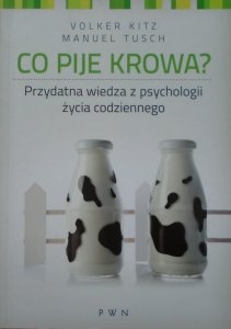 Volker Kitz, Manuel Tusch • Co pije krowa? Przydatna wiedza z psychologii życia codziennego