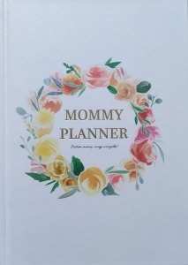 Mommy Planner. Jestem mamą, moge wszystko!