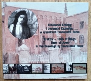 Królewski Kraków i żydowski Kazimierz w rysunkach Franciszka Turka