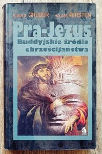 Elmar Gruber, Holger Kersten • Pra-Jezus. Buddyjskie źródła chrześcijaństwa