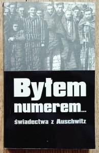 Byłem numerem: świadectwa z Auschwitz