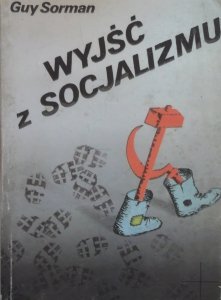 Guy Sorman • Wyjść z socjalizmu