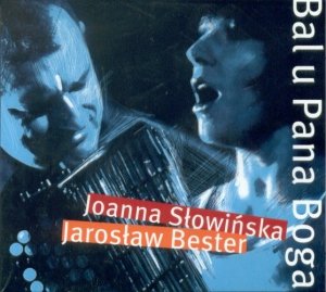 Joanna Słowińska, Jarosław Bester • Bal u Pana Boga • CD