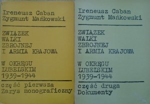 Ireneusz Caban, Zygmunt Mańkowski • Związek Walki Zbrojnej i Armia Krajowa w Okręgu Lubelskim 1939-1944 [komplet]