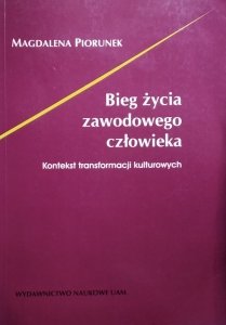 Magdalena Piorunek • Bieg życia zawodowego człowieka. Kontekst transformacji kulturowych