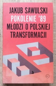 Jakub Sawulski • Pokolenie '89. Młodzi o polskiej transformacji