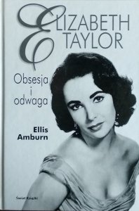 Ellis Amburn • Elizabeth Taylor. Obsesja i odwaga