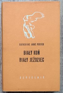 Katherine Anne Porter • Biały koń, biały jeździec